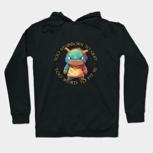 Colorful Dragon Too Stubborn To Quit Too Weird To Fit In Cute Adorable Funny Quote Hoodie